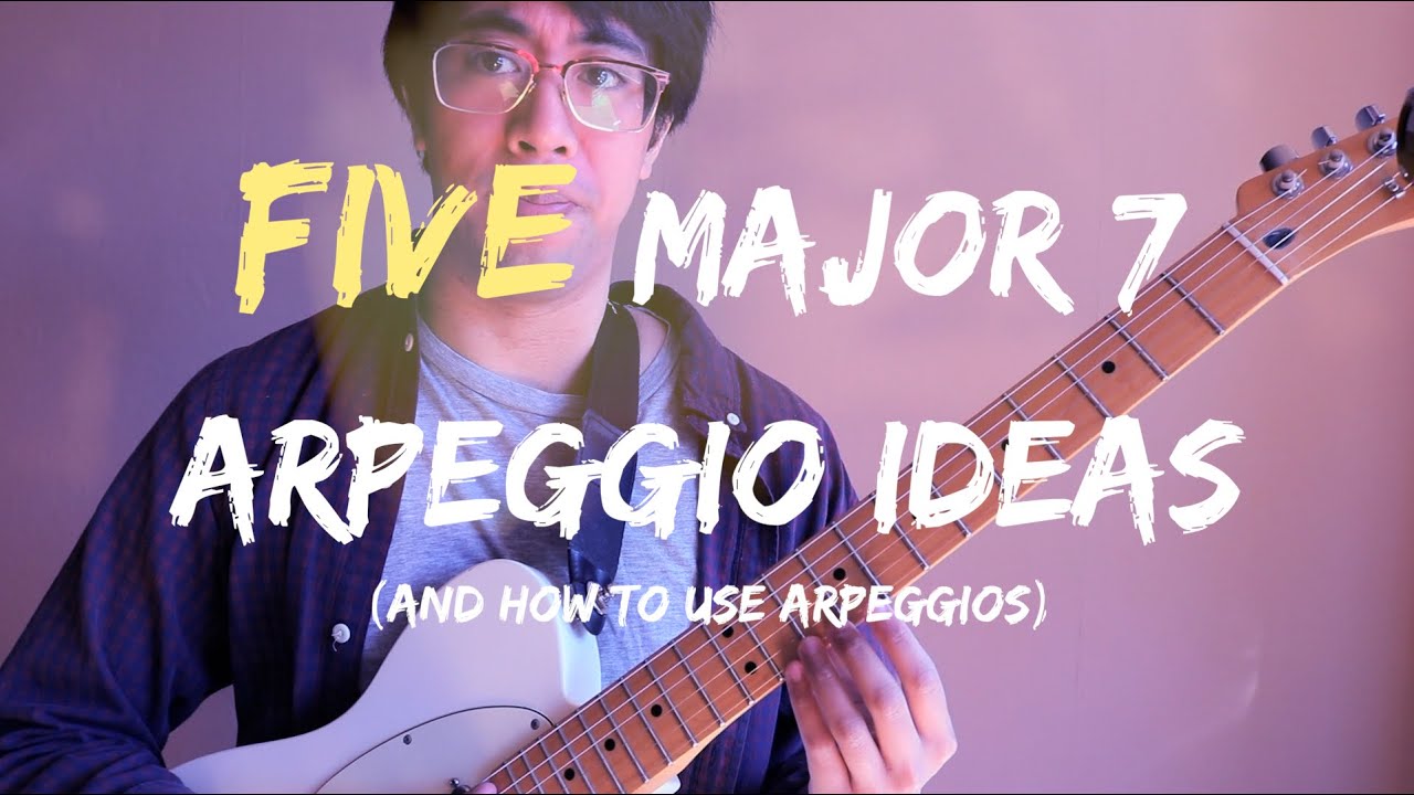 5 Major 7 Arpeggio Ideas (And How To Use Arpeggios!)