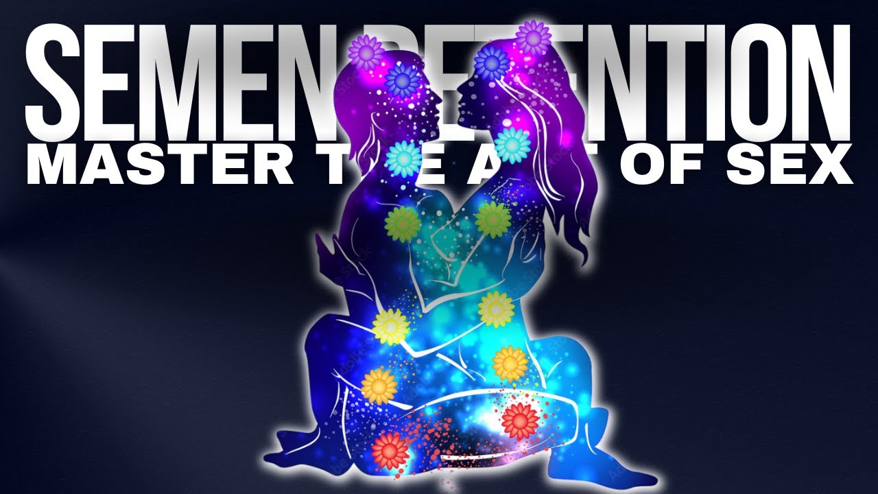 Semen Retention Perform BETTER than 95% of MEN in BED