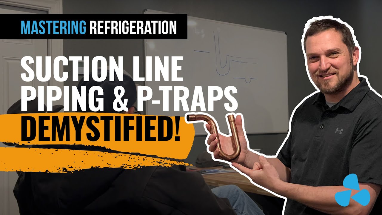 Refrigeration Suction Line Piping Practices and the Proper Use of P-Traps for Refrigerant Oil Return
