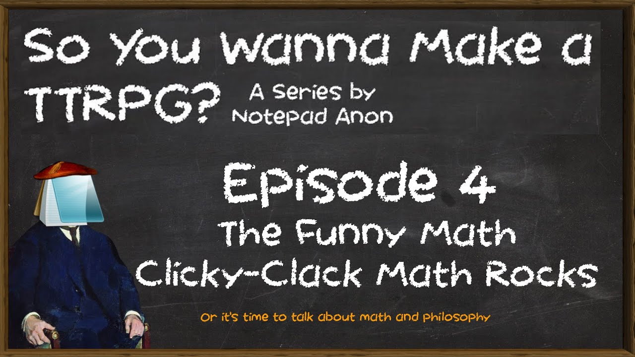 So You Wanna Make a TTRPG? #4 The Funny Math Clicky-Clack Math Rocks