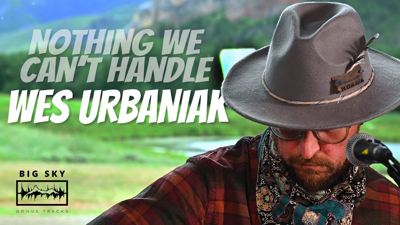 Nothing We Can't Handle - Wes Urbaniak - Big Sky Bonus Tracks