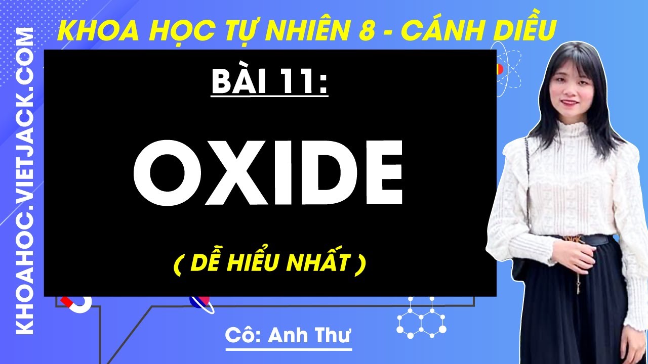 Khoa học tự nhiên 8 Bài 11: Oxide | Cánh diều (DỄ HIỂU NHẤT)