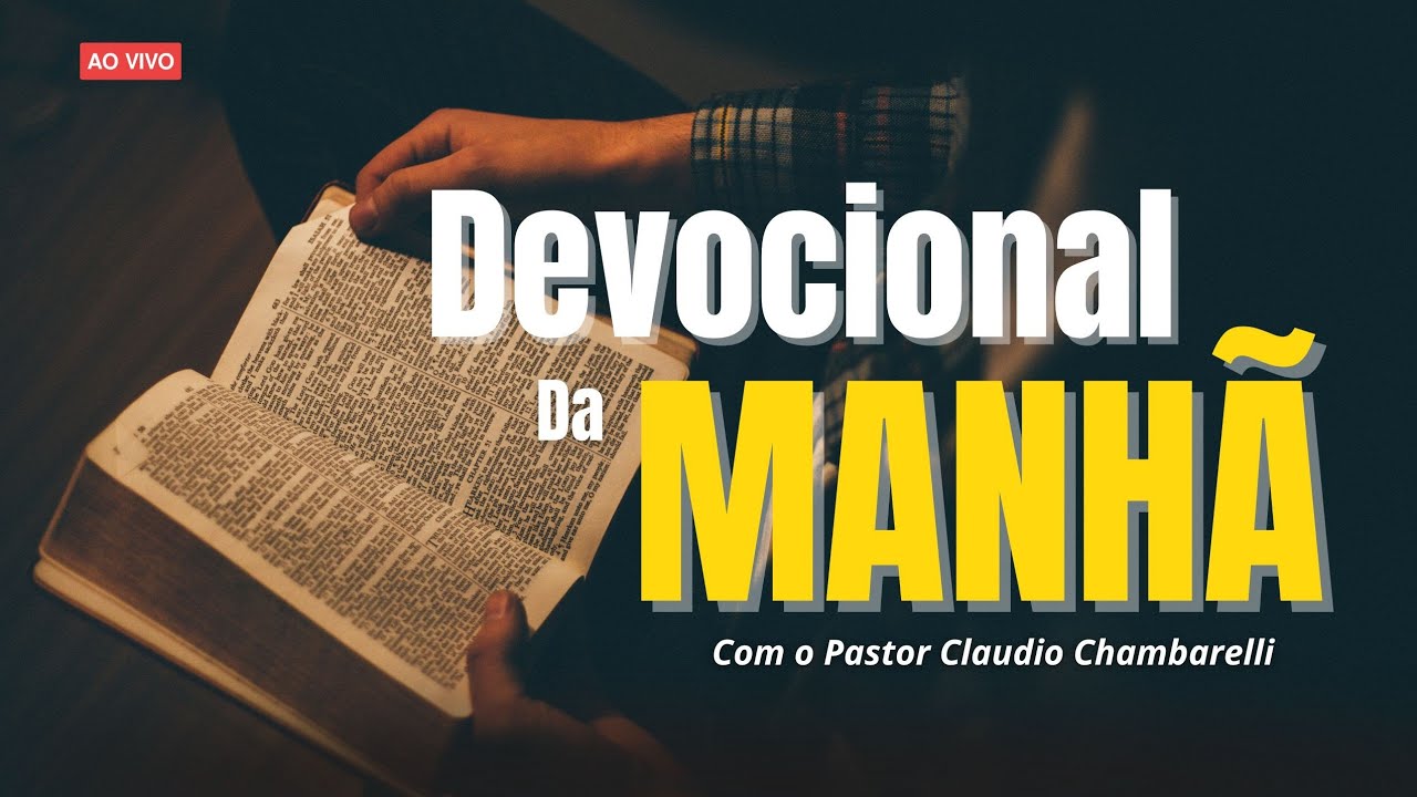 Devocional da Manhã- Sábado dia 07 de Março / com o Pastor Claudio Chambarelli