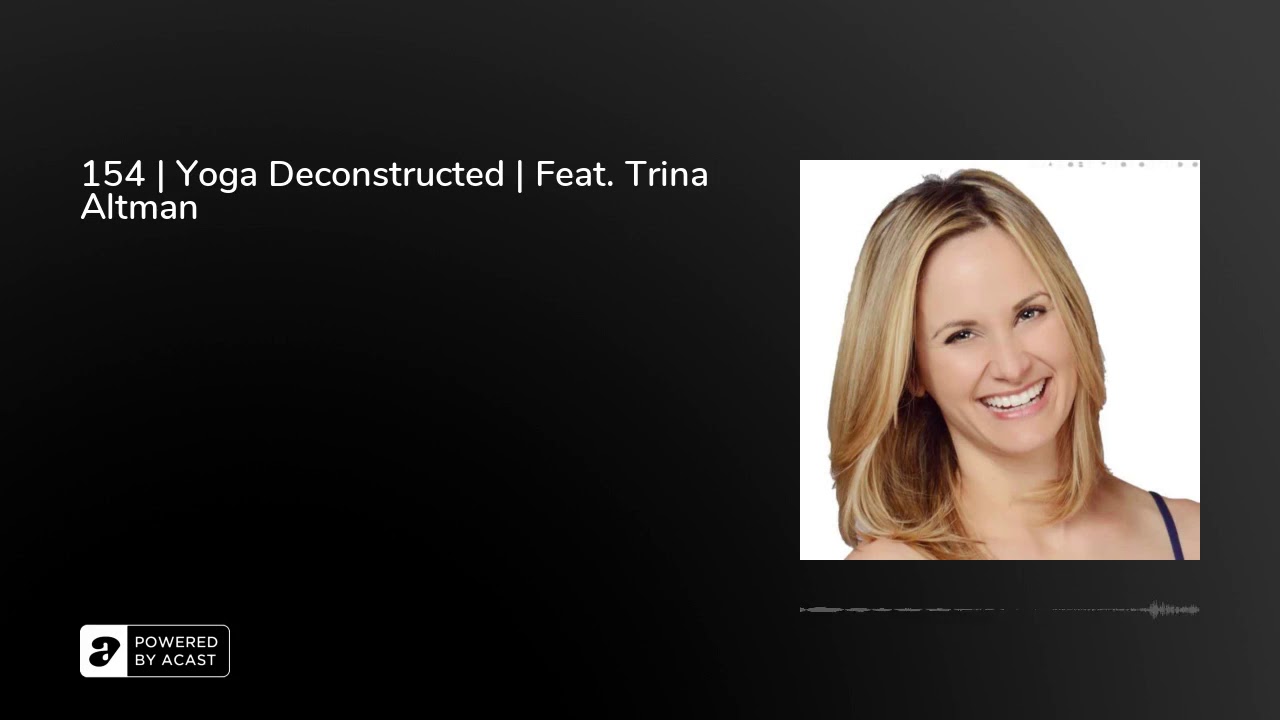 154 | Yoga Deconstructed | Feat. Trina Altman
