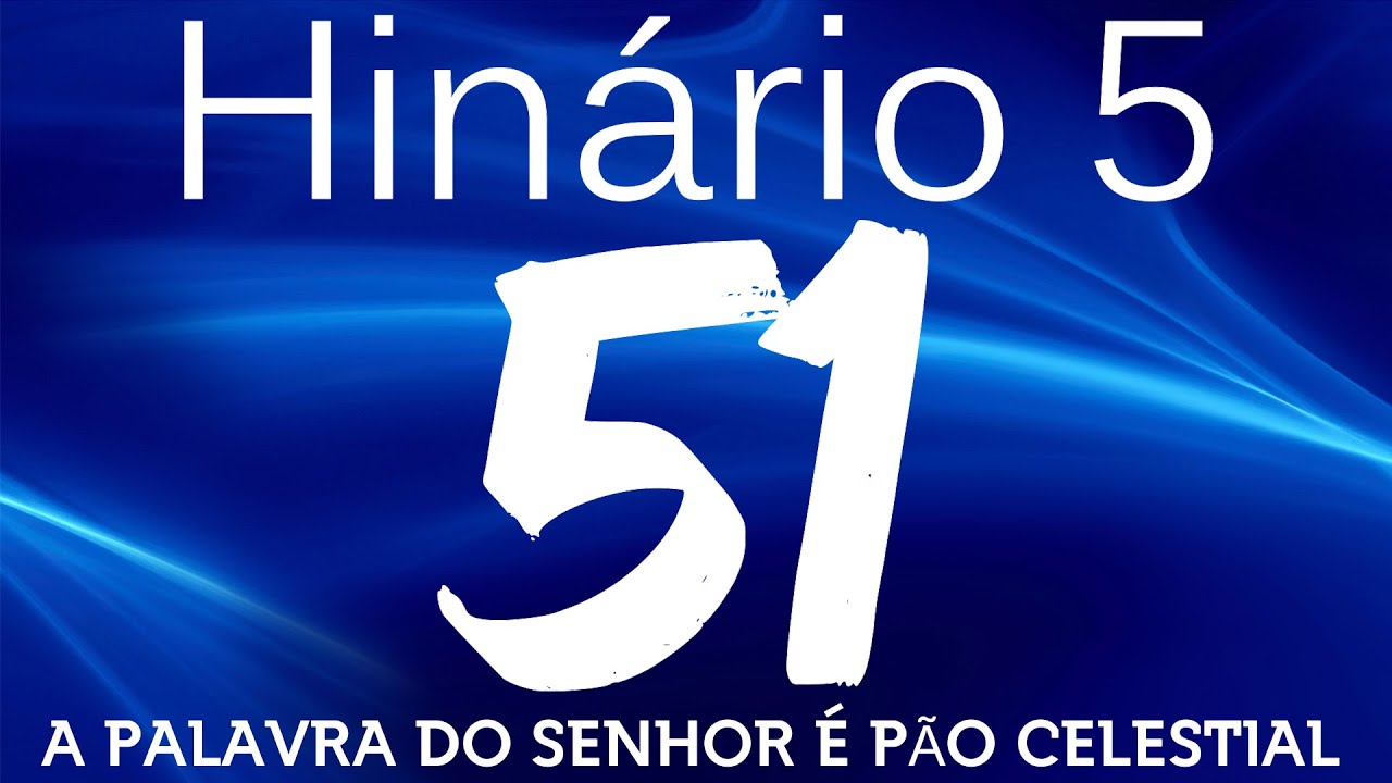 HINO 51 CCB - A Palavra do Senhor &eacute; o P&atilde;o Celestial - HIN&Aacute;RIO 5 COM LETRAS
