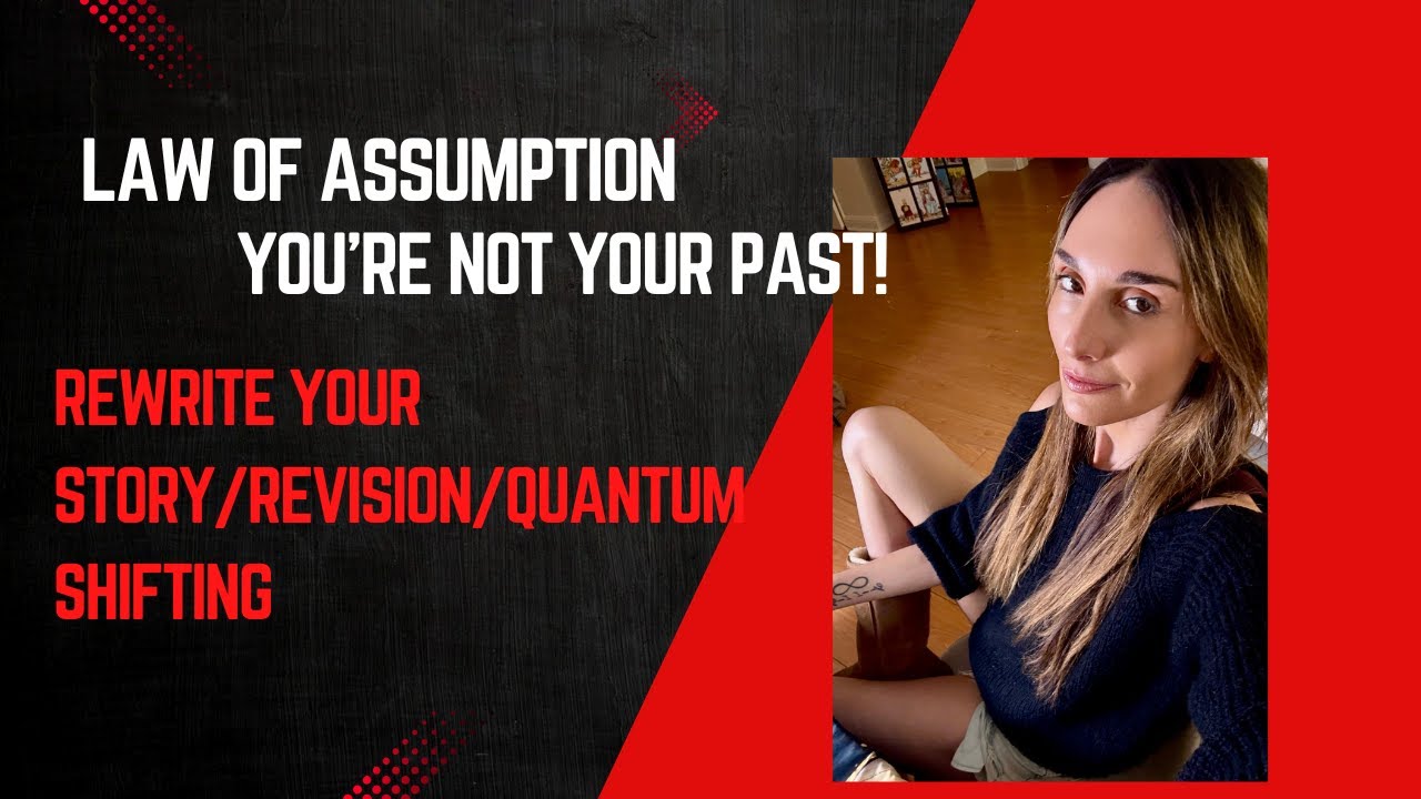 YOU'RE NOT YOUR PAST! Memory, revision & the multiverse. Law of Assumption