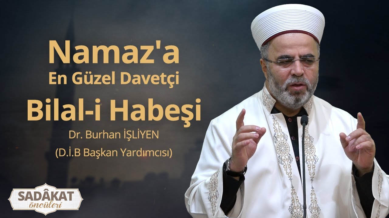 Namaz'a En Güzel Davetçi Bilal-i Habeşi - Dr. Burhan İŞLİYEN (D.İ.B Başkan Yardımcısı)