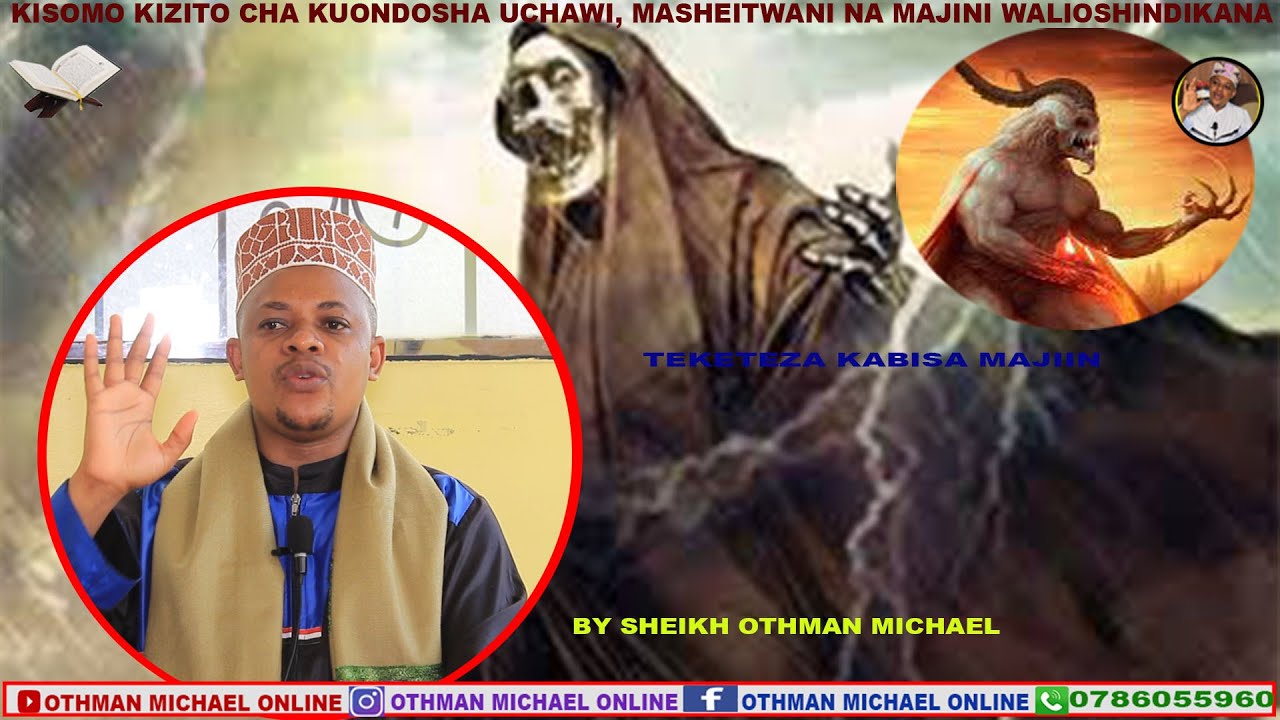 KISOMO KIZITO CHA KUONDOSHA UCHAWI, MASHEITWANI, MAJINI WALIOSHINDIKANA MWILINI. SH. OTHMAN MICHAEL