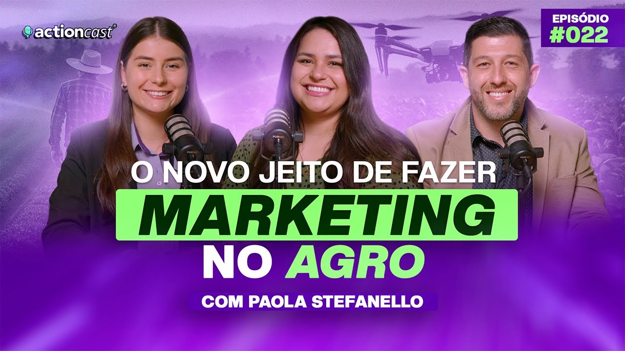 TEND&Ecirc;NCIAS E INOVA&Ccedil;&Otilde;ES DE MARKETING DIGITAL NO AGRO (com Paola Stefanello) Action Cast #022