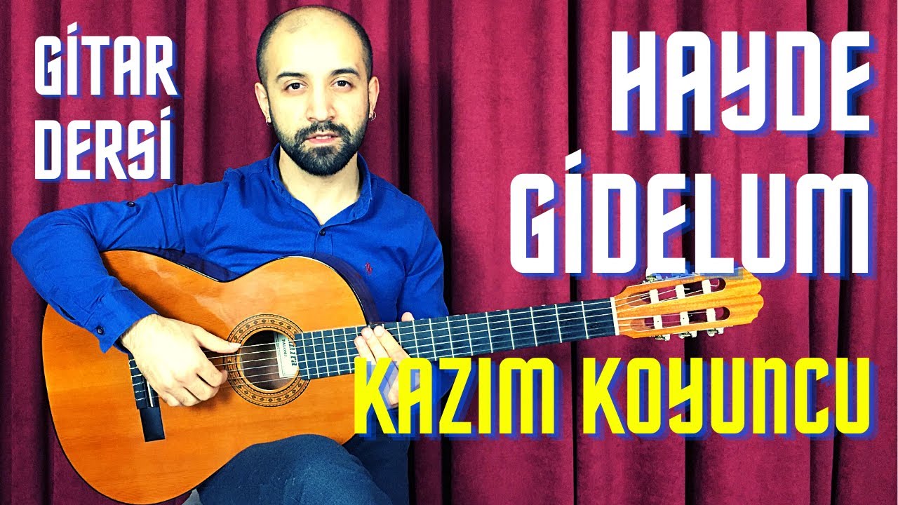 HAYDE - KAZIM KOYUNCU GİTAR DERSİ, Hayde Gidelim Nasıl Çalınır? Akor - Ritim - 3 AKORLA GİTAR ÇAL