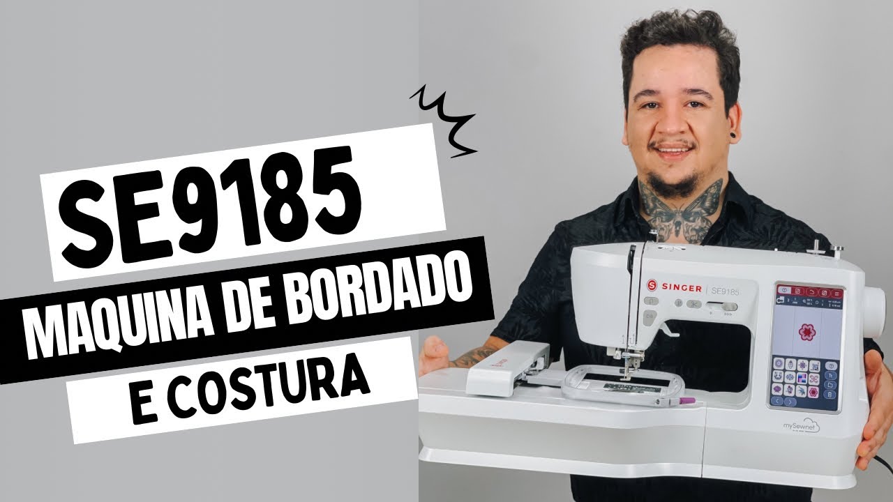 AULA COMPLETA - COMO MANUSEAR A SINGER SE9185 - MÁQUINA DE COSTURA E BORDADO
