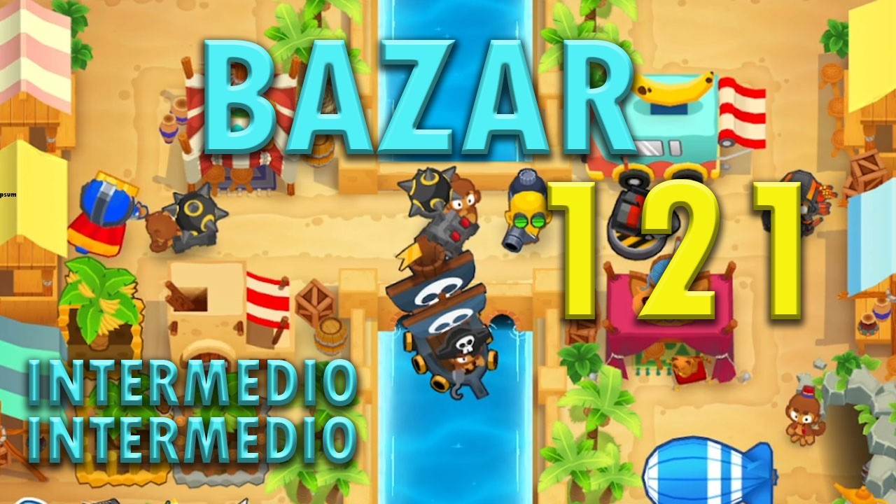 121   BLOONS TD6   INTERMEDIO   BAZAR   INTERMEDIO