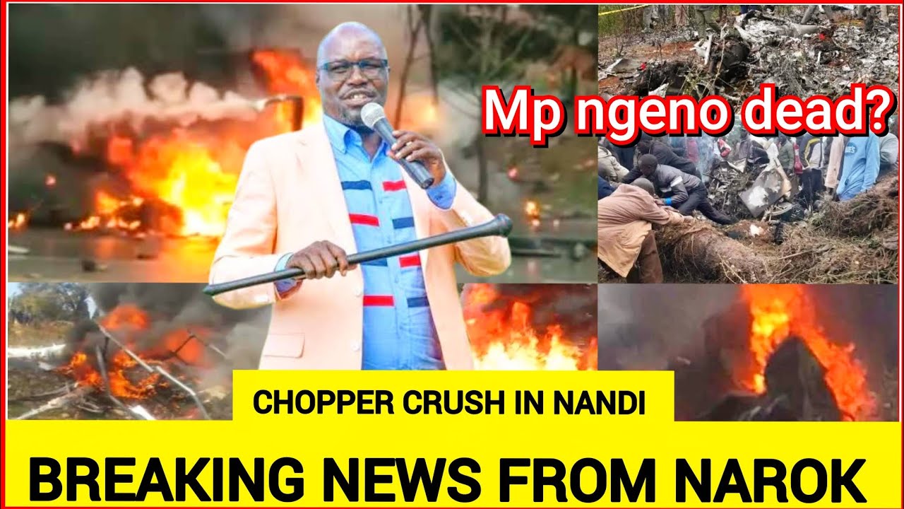 Breaking News! Mp Ngeno dead? Chopper crush in Nandi today, sad News from Narok today shocks Kenyans