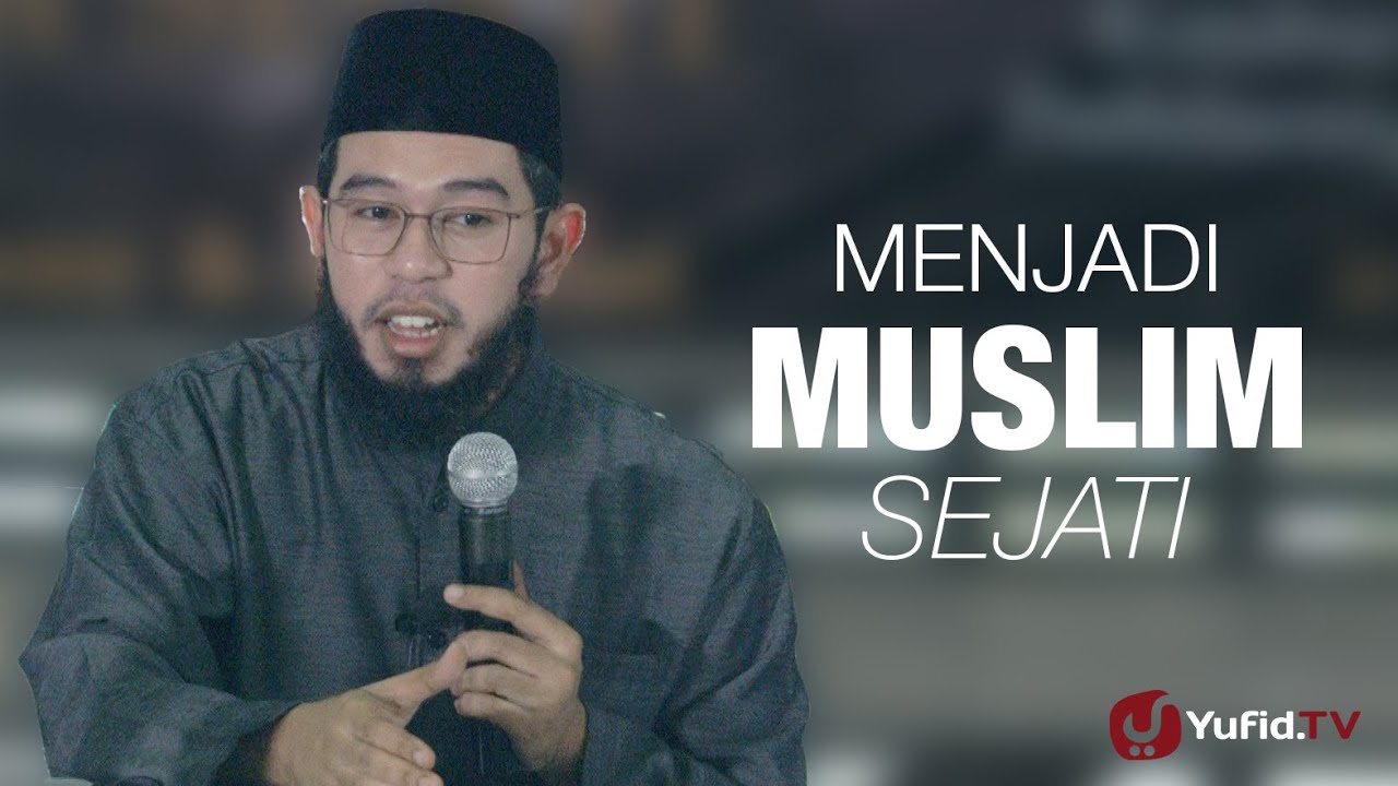 Kajian Islam : Menjadi Muslim Sejati - Ustadz Muhammad Nuzul Dzikri, Lc