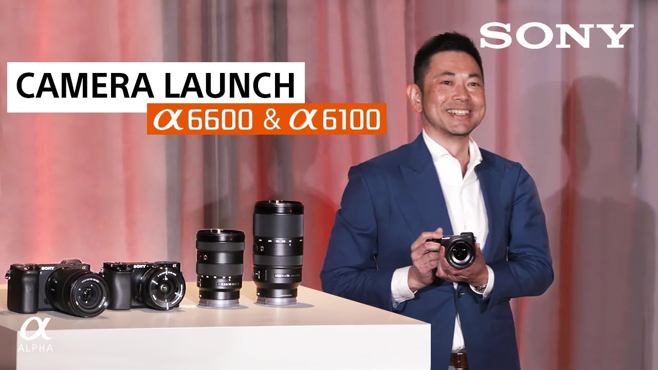 Sony &alpha;6600 & &alpha;6100 Launch | Sony Alpha Universe