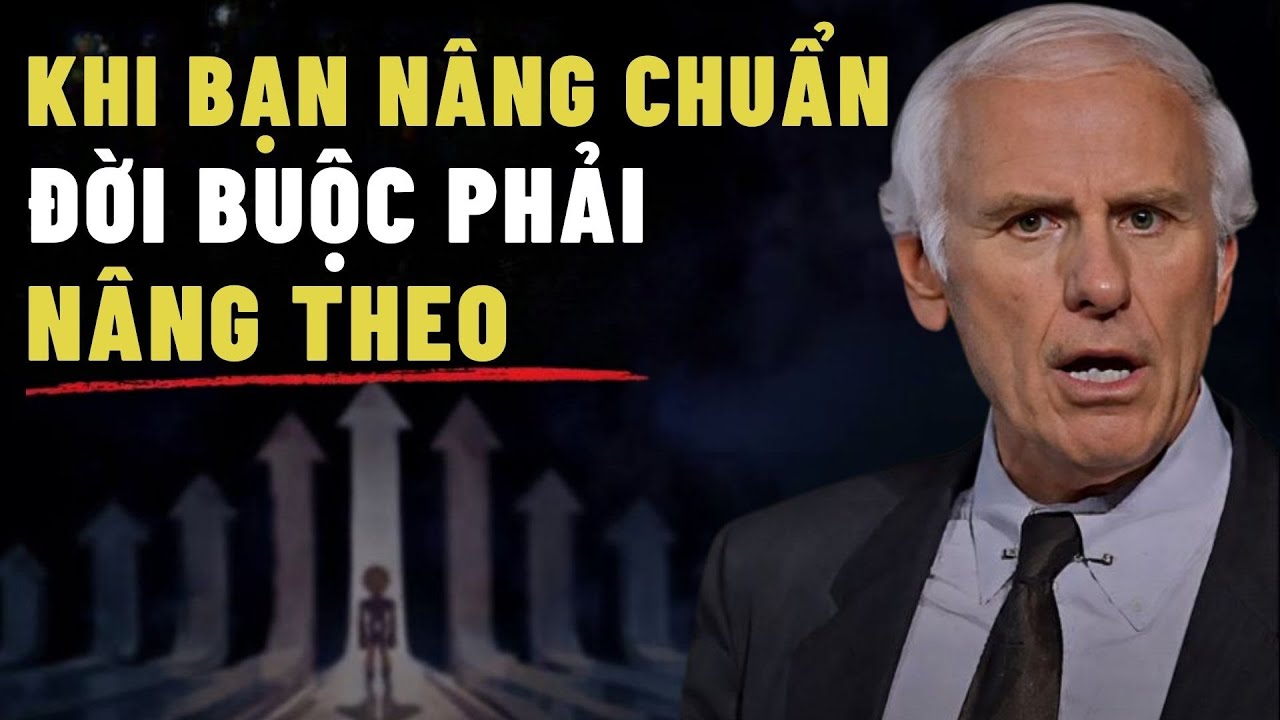 Khi Bạn Nâng Tiêu Chuẩn Sống, Cuộc Đời Buộc Phải Nâng Theo|động lực jim rohn