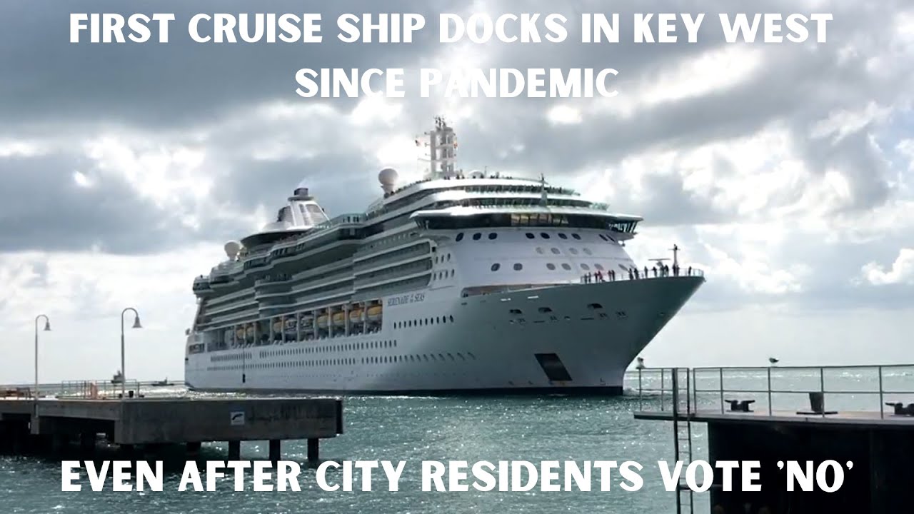 BREAKING NEWS First Cruise Ship Docks in Key West Since Pandemic and City voted for NO to big ships