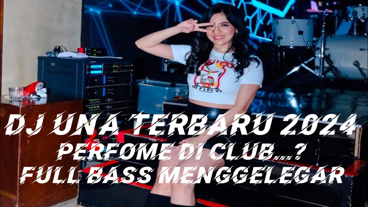 DJ UNA TERBARU 2024 PERFOME DI CLUB...? BASS NYA FULL MENGGELEGARRRR