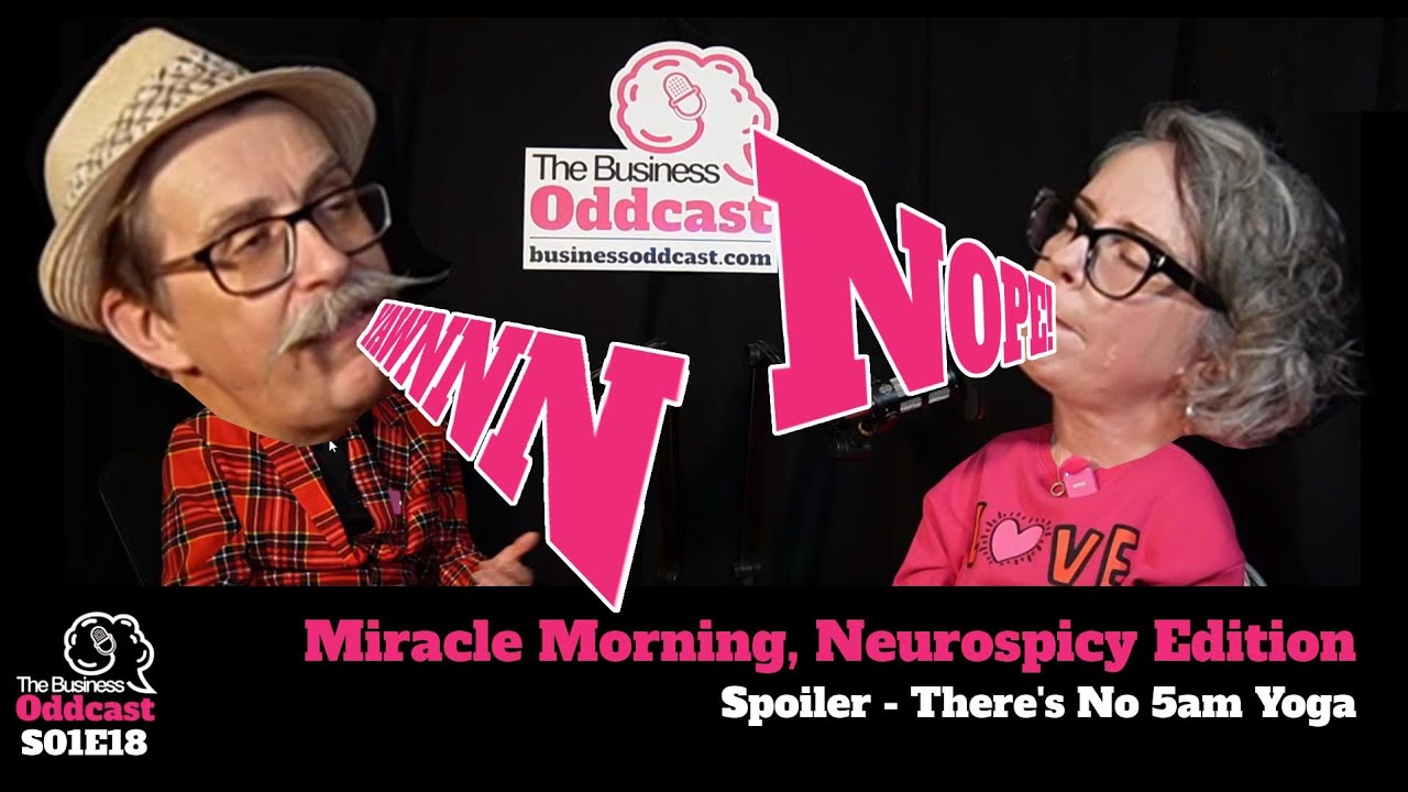 Miracle Morning, Neurospicy Edition: Spoiler - There's No 5am Yoga - Business Oddcast S01E08