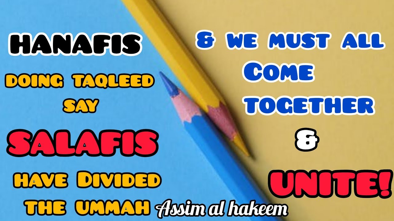 Hanafis doing Taqleed say Salafis divided the ummah & we must come together & unite Assim al hakeem