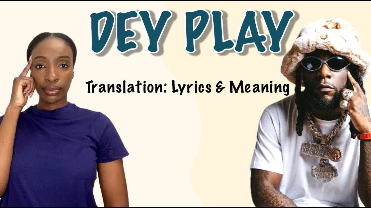 Burna Boy - Dey Play (Afrobeats Translation: Lyrics and Meaning)