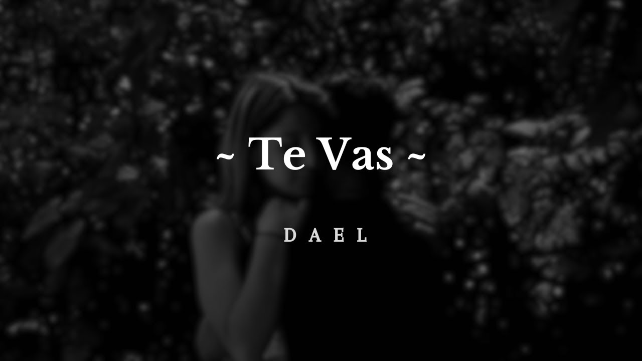 D A E L - Te Vas (Videoclip Oficial)