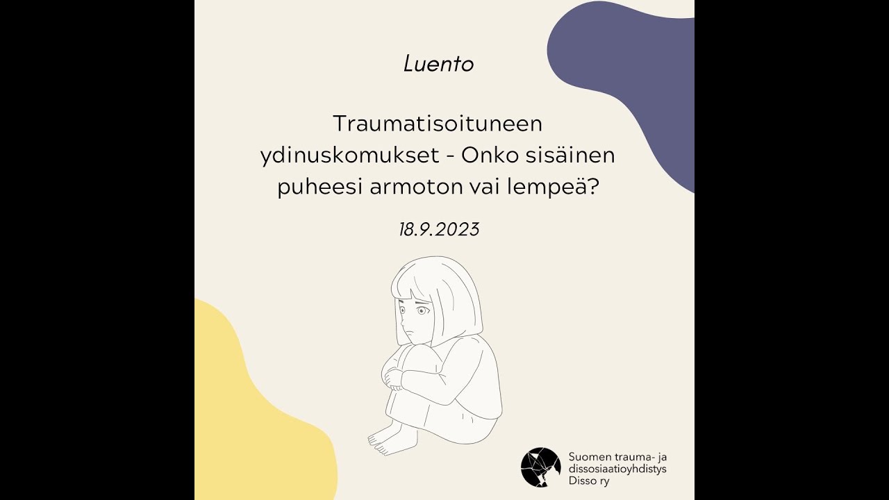 Traumatisoituneen ydinuskomukset - Onko sisäinen puheesi armoton vai lempeä? (Disso ry)