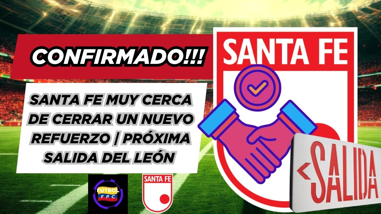 💣SANTA FE MUY CERCA DE CERRAR UN NUEVO FICHAJE💥LA PRÓXIMA SALIDA QUE TENDRÍA EL LEÓN👀