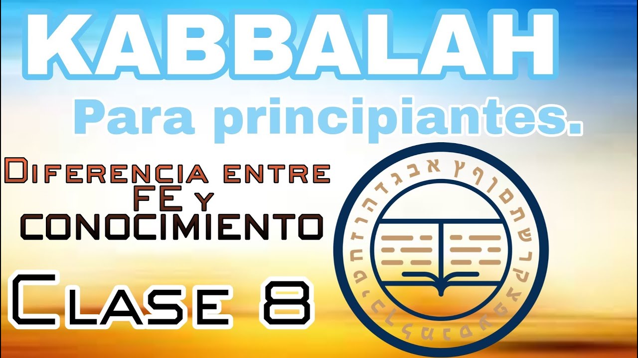 Clase 8: Diferencia entre FE y CONOCIMIENTO (con meditaci&oacute;n)