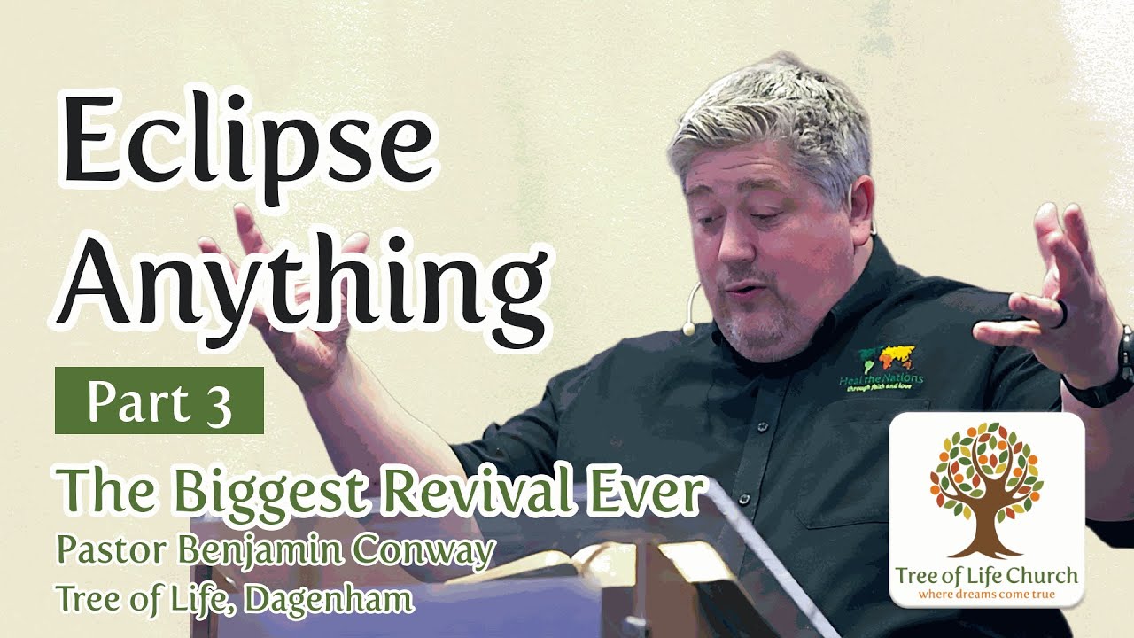 Eclipse Anything &ndash; Part Three: The Biggest Revival Ever | Pastor Ben Conway | Tree of Life Church