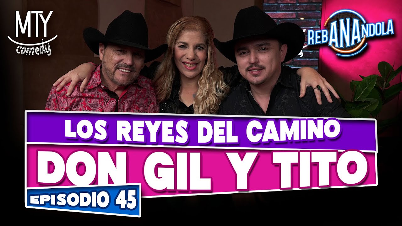 DON GIL Y TITO - LOS REYES DEL CAMINO | rebANAndola Episodio 45 | Ana Show