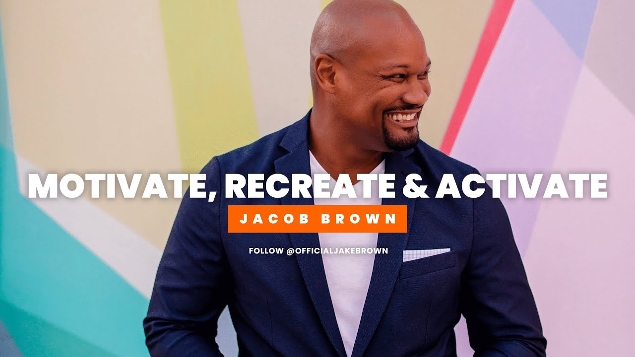 Jacob Brown | Motivate, Recreate & Activate (Motivational Speech)