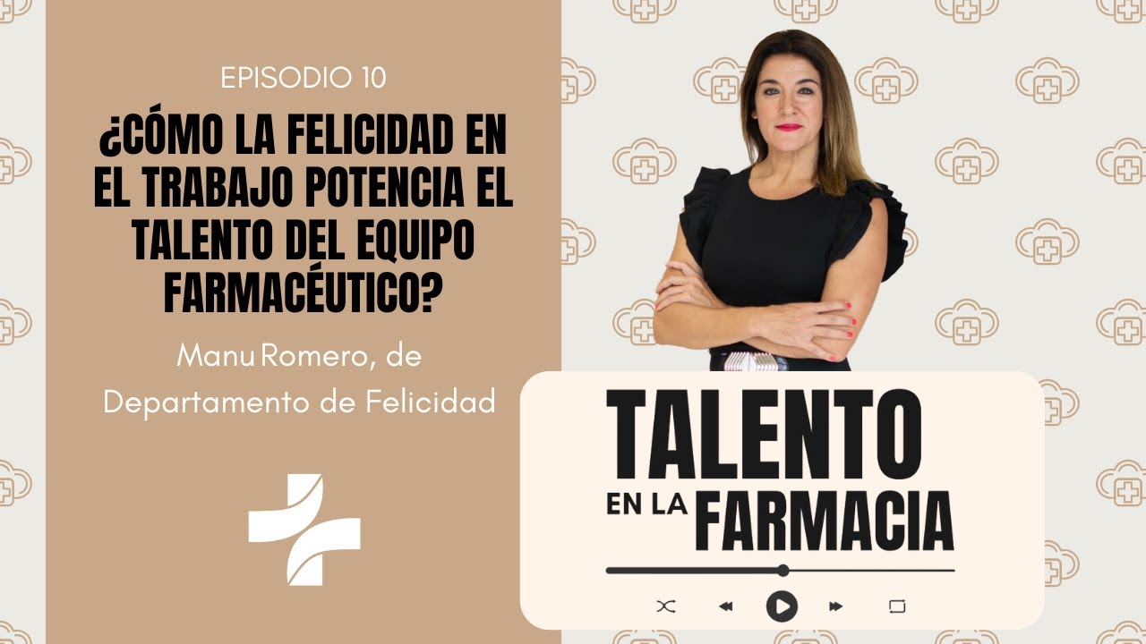 EPISODIO 10 ¿Cómo la felicidad en el trabajo potencia el talento en la farmacia?