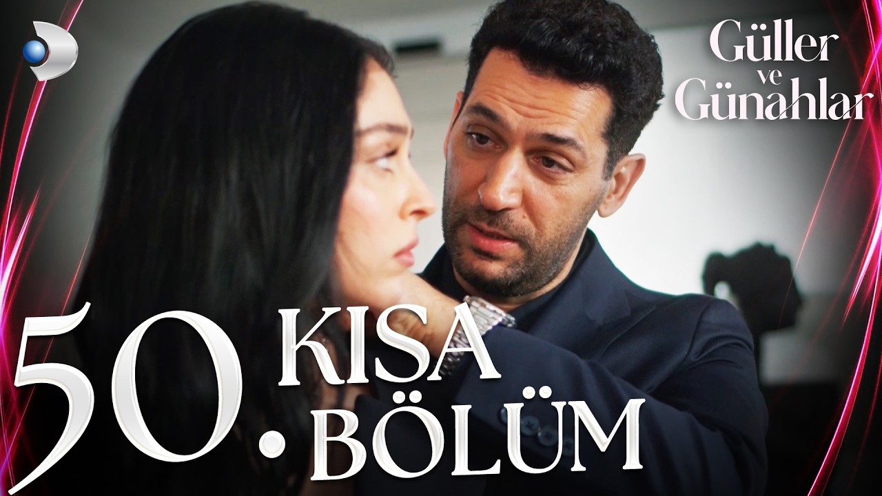 Güller ve Günahlar 50. Kısa Bölüm