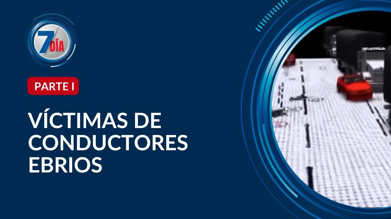 Tragedias marcadas por conductores en estado de embriaguez (Parte I) - Séptimo Día