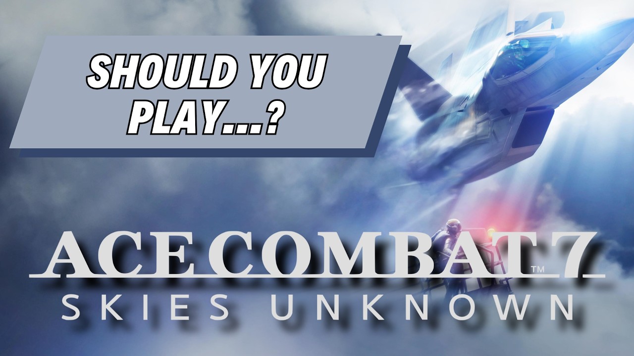 Should You Play...Ace Combat 7: Skies Unknown? (PS4 Review)
