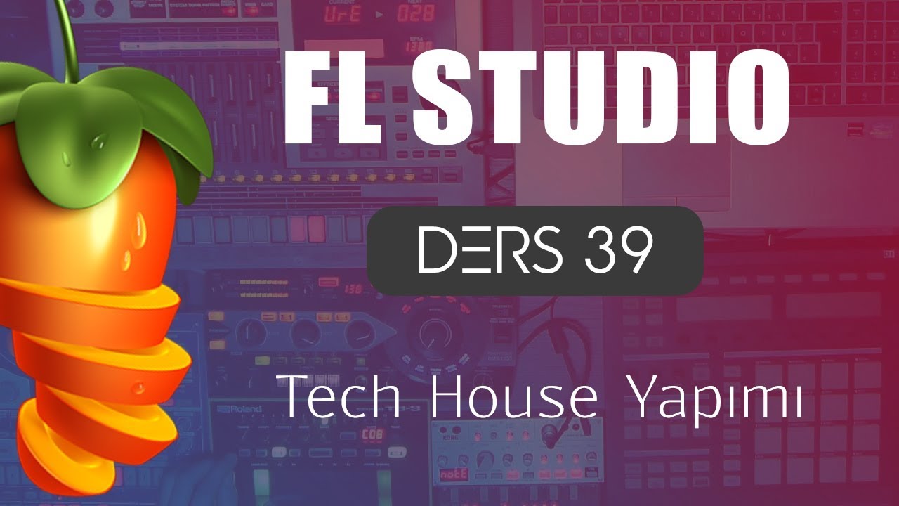 FL Studio Dersleri 39 - Tech House Yapımı