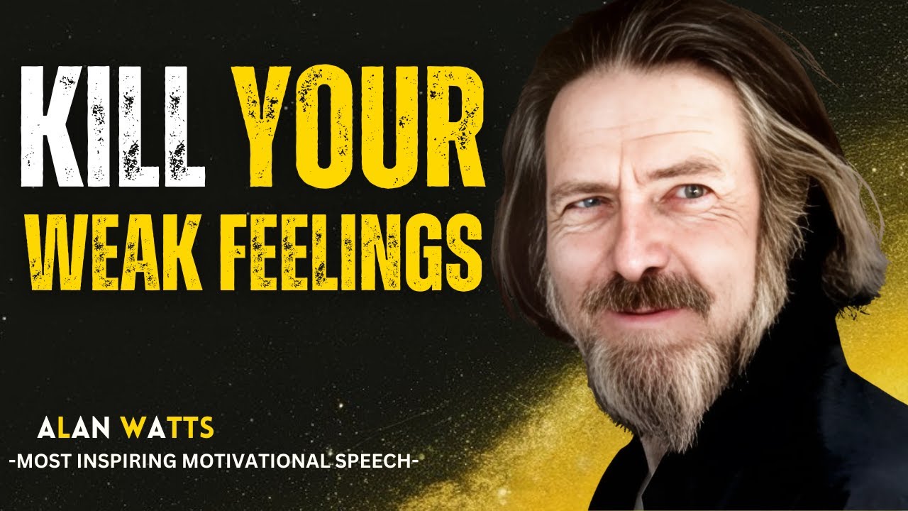 Kill Your Weak Feelings | Transformative Wisdom by Alan Watts