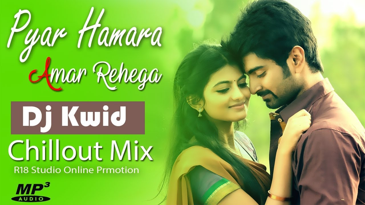Pyar Hamara Amar Rehega Chillout Mix DJ Kwid  R18 Studio