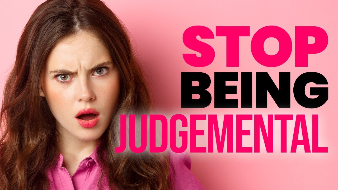 12 Ways to Stop Being Judgemental