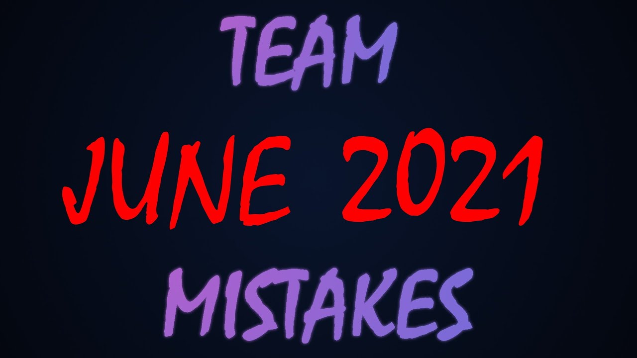 Team Mistakes June 2021