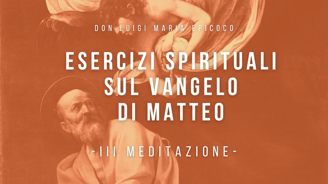 Don Luigi Maria Epicoco - Esercizi spirituali sul Vangelo di Matteo - III meditazione