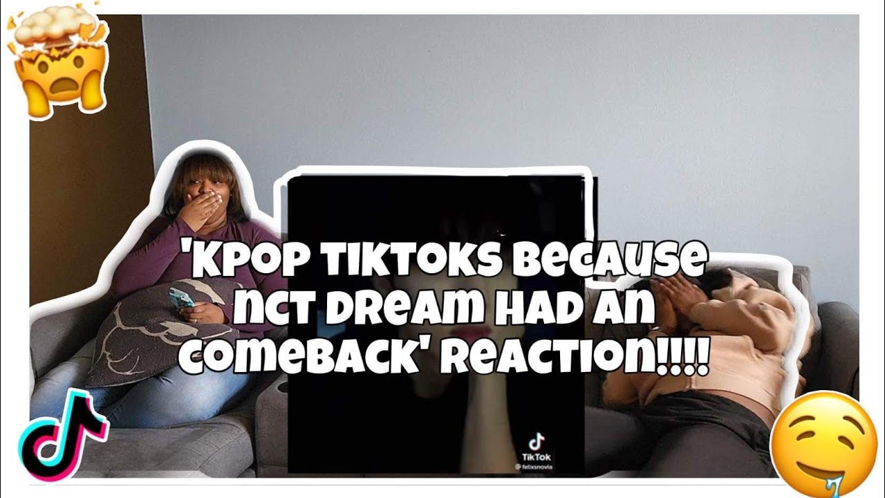 KPOP TIKTOKS BECAUSE NCT DREAM HAD AN COMEBACK REACTION!!!!!!!