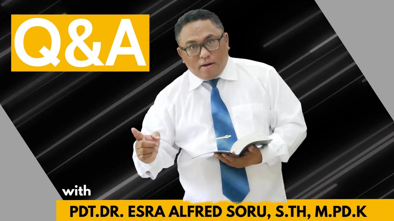 Q&A BERSAMA Pdt. Dr. ESRA ALFRED SORU
