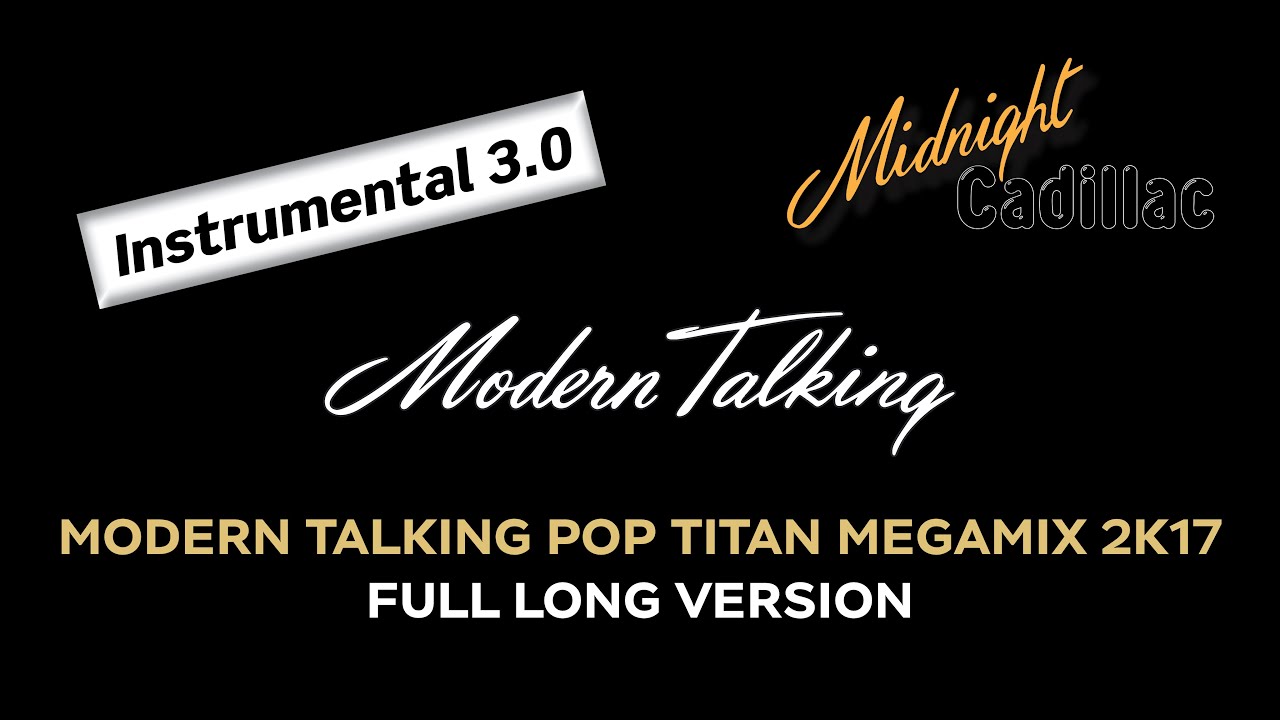 MODERN TALKING Modern Talking Pop Titan Megamix 2K17 (Full Long Version) (Instrumental 3.0)