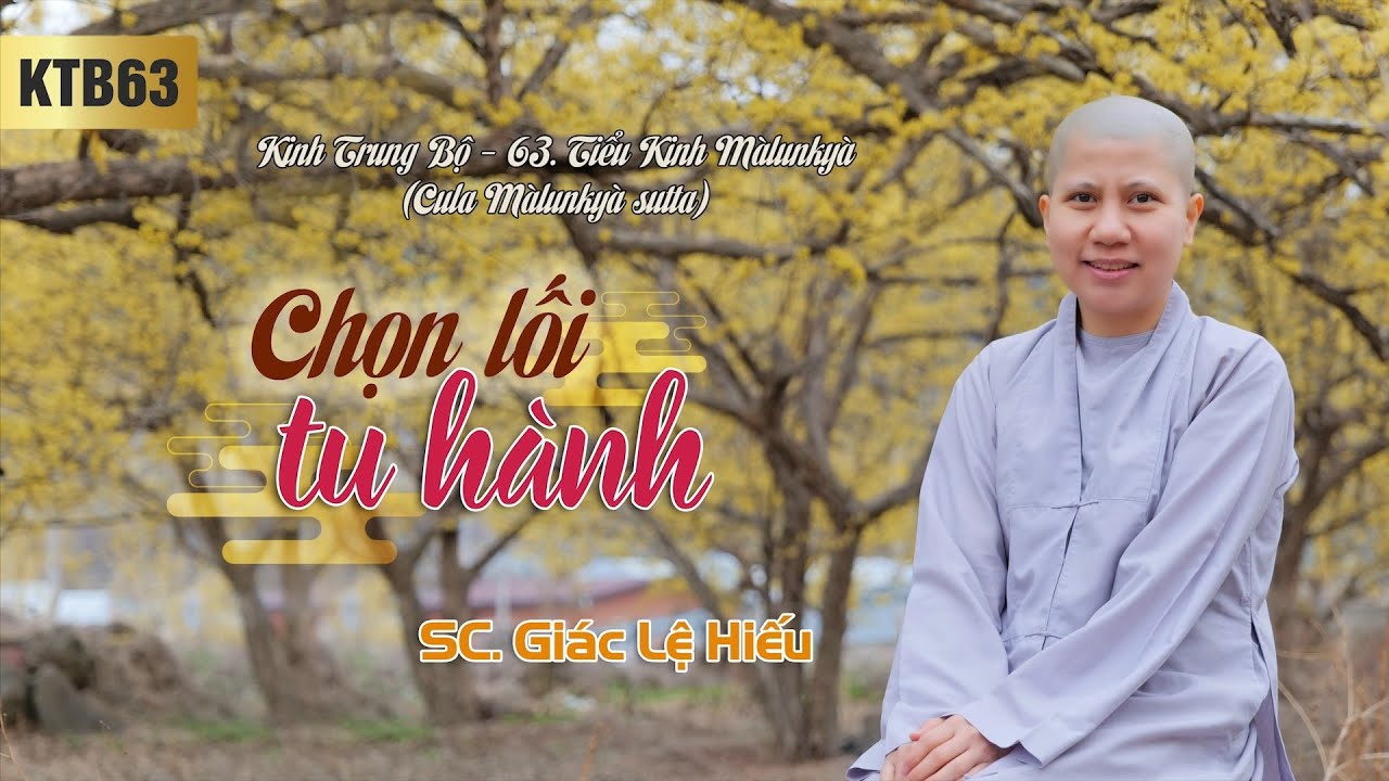 Chọn lối tu hành - Kinh Trung Bộ 63 - Tiểu kinh Màlunkyà - SC. Giác Lệ Hiếu