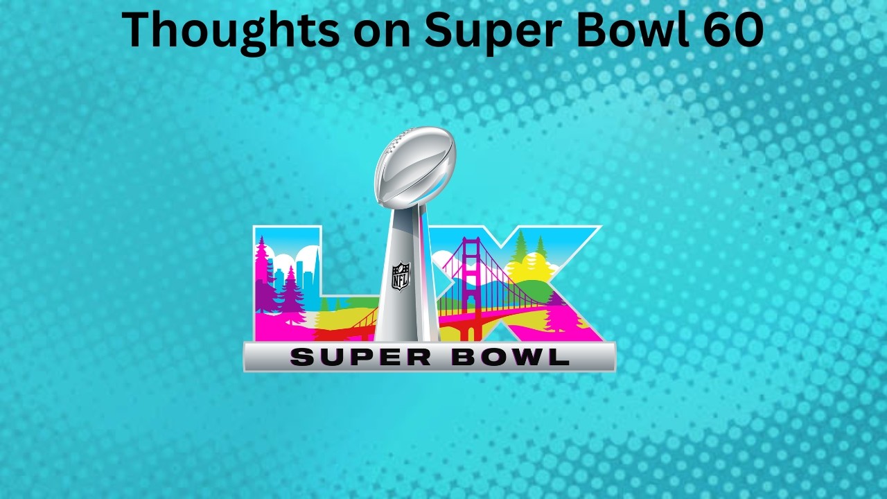 Thoughts on Super Bowl 60