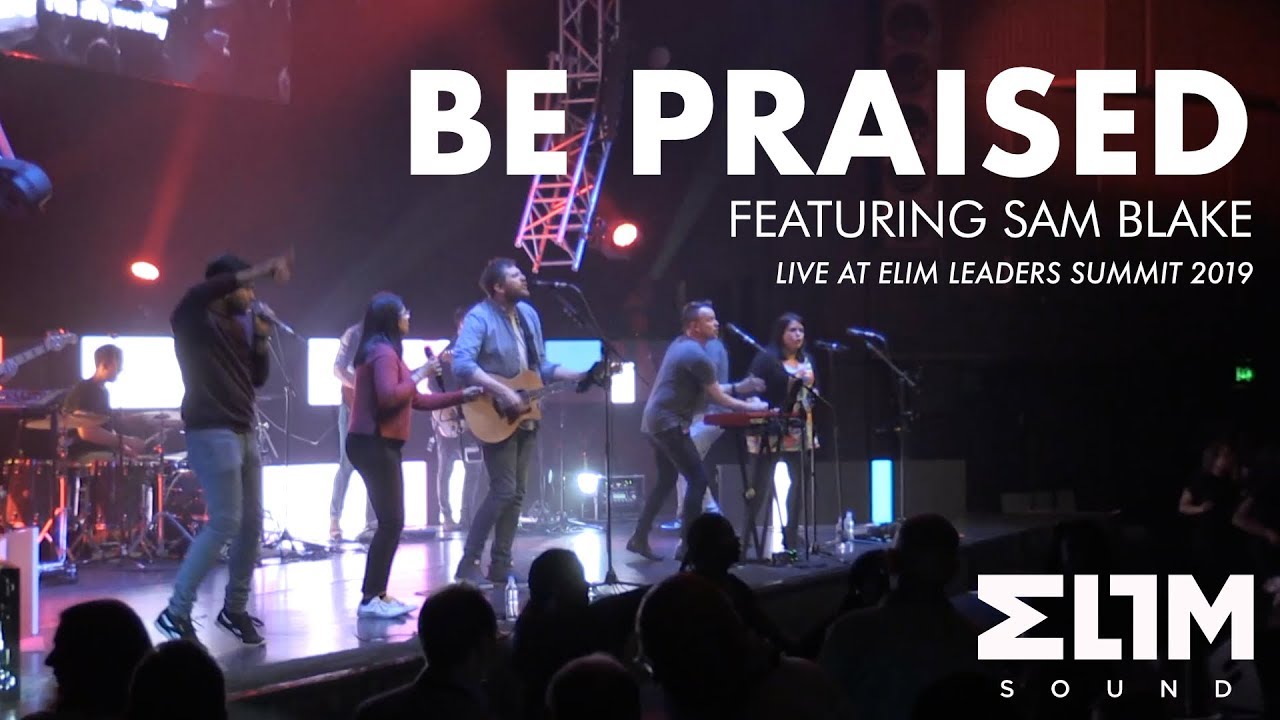 Be Praised // Elim Sound // Featuring Sam Blake // Live from Elim Leaders Summit 2019