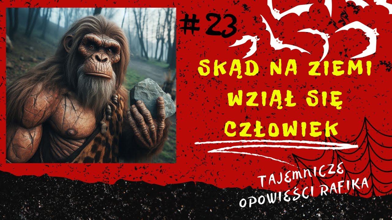 #23 Skąd na Ziemi wziął się człowiek - Tajemnicze Opowieści Rafika