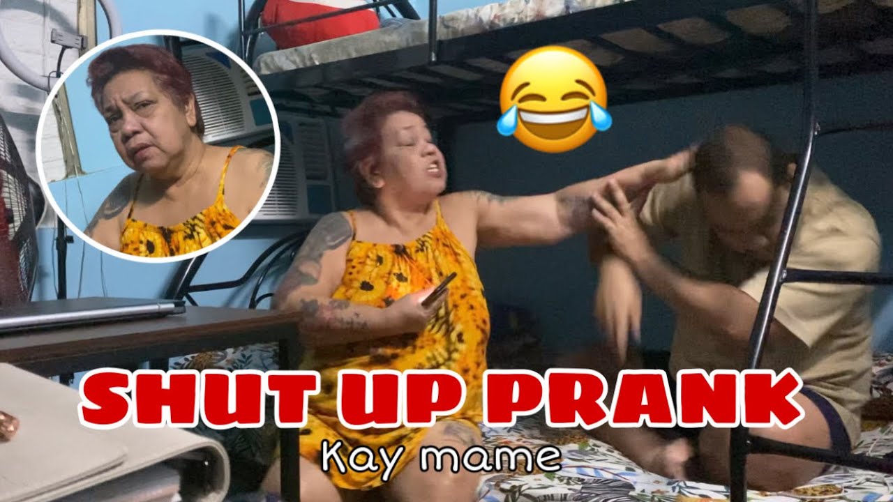 SHUT UP PRANK KAY MAME (gigil na gigil siya)